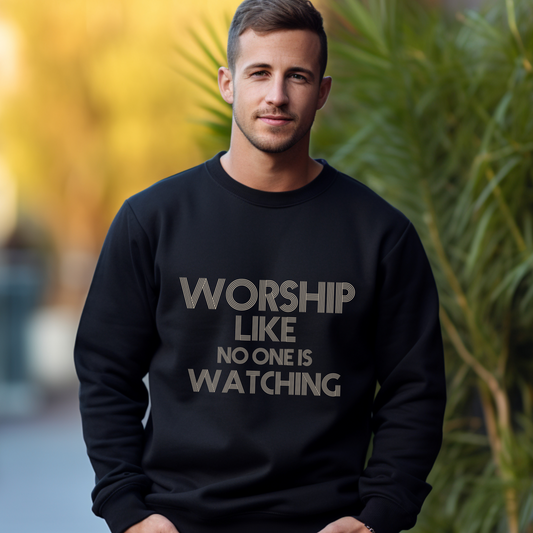 Worship Like No One’s Watching Men’s Sweatshirt