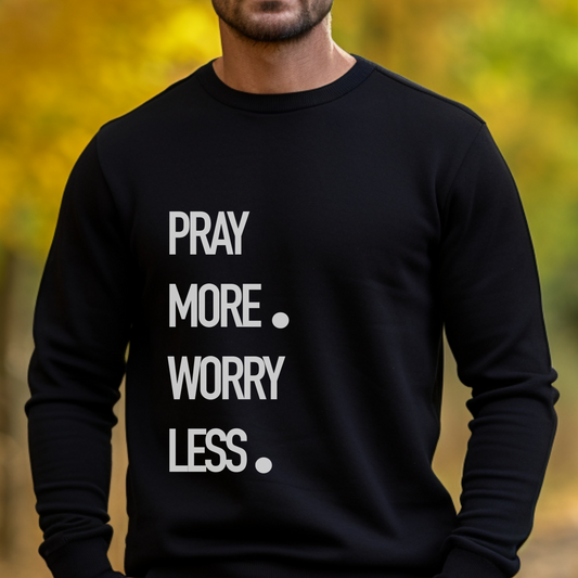 Pray More Worry Less Men’s Sweatshirt