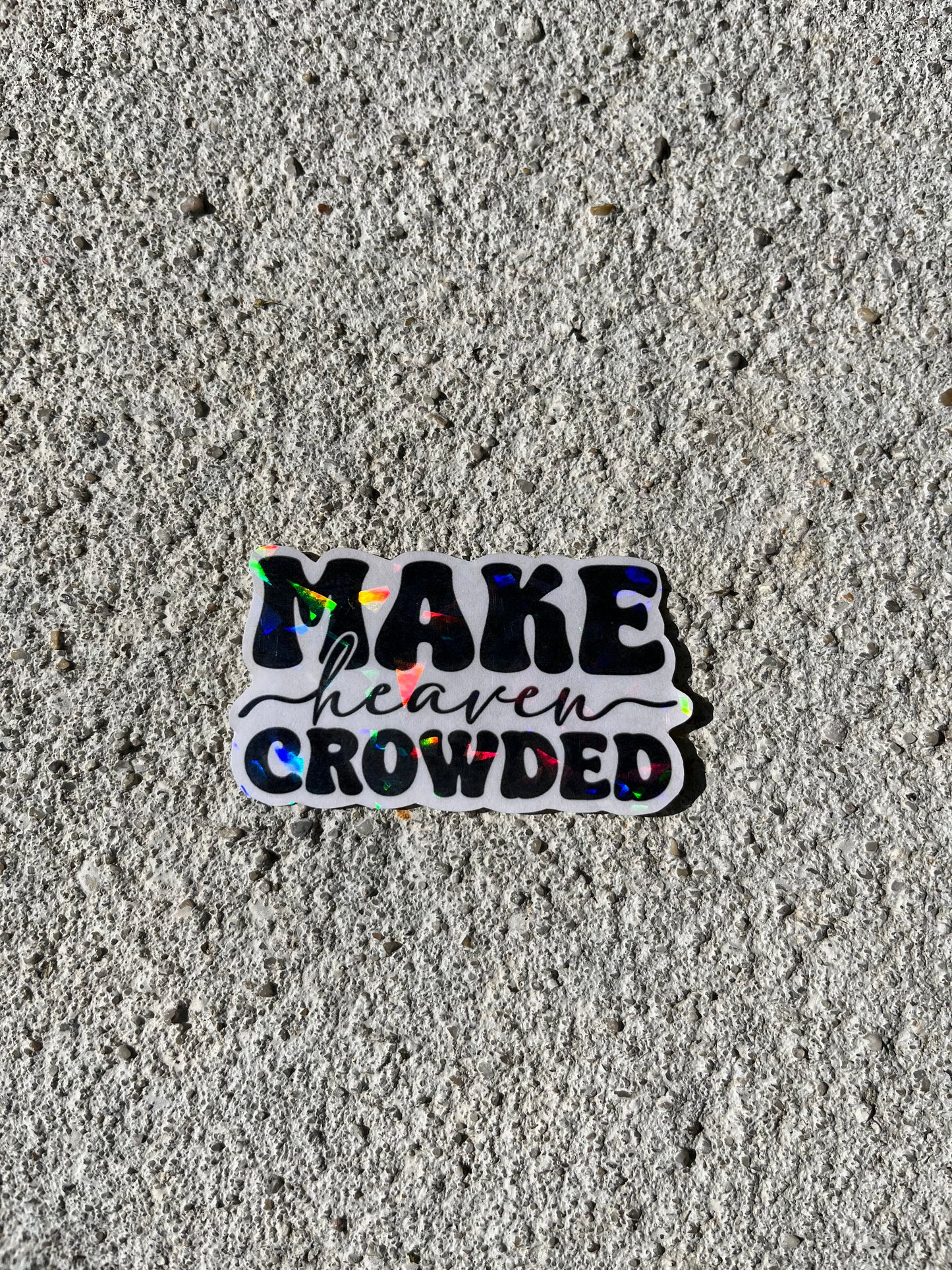 Make Heaven Crowded Holographic Christian Stickers