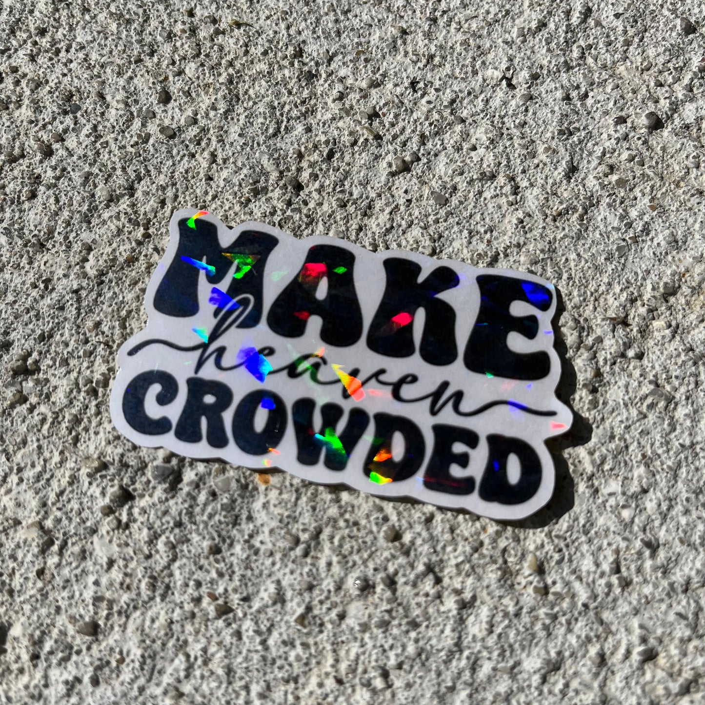 Make Heaven Crowded Holographic Christian Stickers