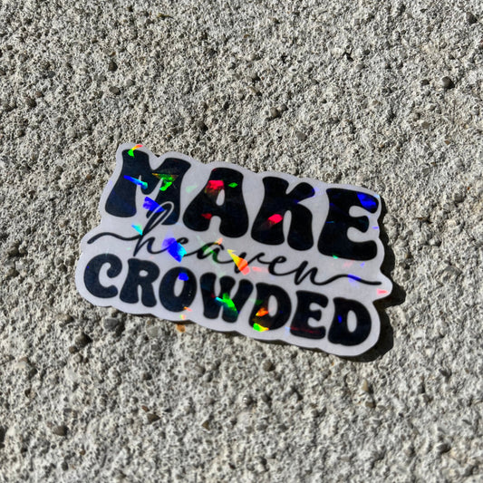 Make Heaven Crowded Holographic Christian Stickers